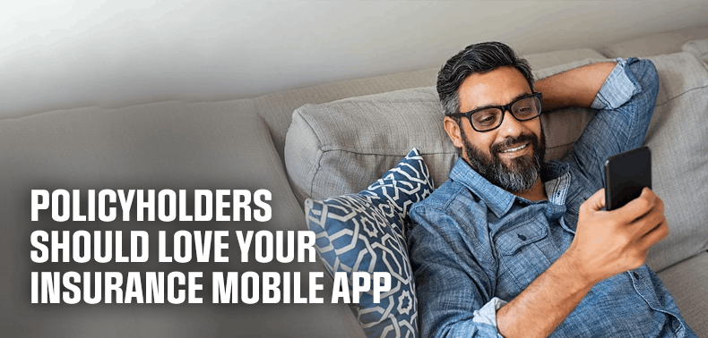 policyholders should love your insurance mobile app new