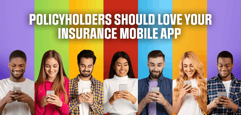 policyholders should love your insurance mobile app